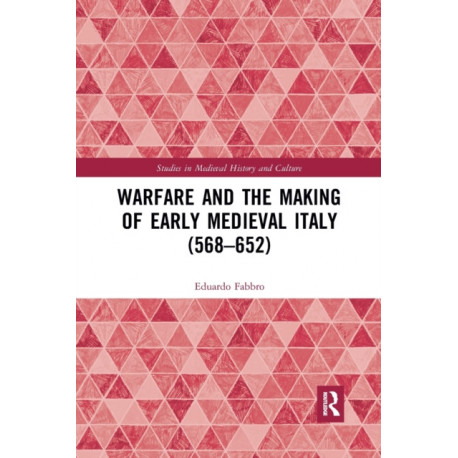 Warfare and the Making of Early Medieval Italy (568–652)
