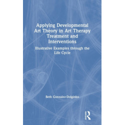 Applying Developmental Art Theory in Art Therapy Treatment and Interventions: Illustrative Examples through the Life Cycle