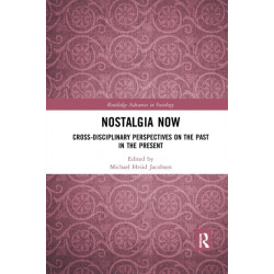 Nostalgia Now: Cross-Disciplinary Perspectives on the Past in the Present
