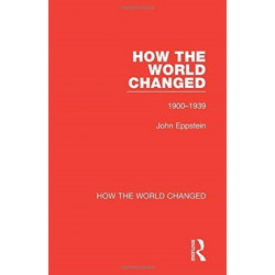 How the World Changed: Volume 1 1900-1939