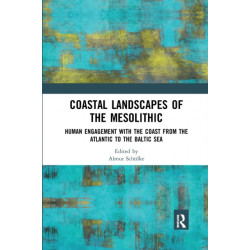Coastal Landscapes of the Mesolithic: Human Engagement with the Coast from the Atlantic to the Baltic Sea