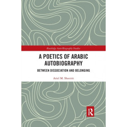 A Poetics of Arabic Autobiography: Between Dissociation and Belonging