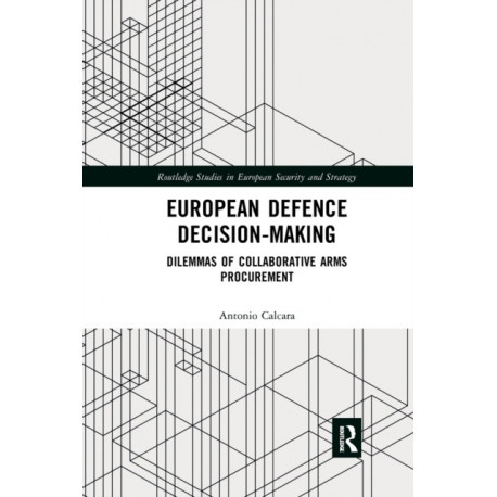 European Defence Decision-Making: Dilemmas of Collaborative Arms Procurement