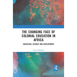 The Changing face of Colonial Education in Africa: Education, Science and Development