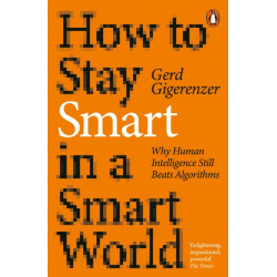 How to Stay Smart in a Smart World: Why Human Intelligence Still Beats Algorithms