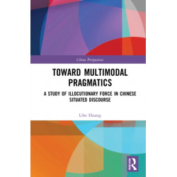 Toward Multimodal Pragmatics: A Study of Illocutionary Force in Chinese Situated Discourse