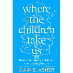 Where the Children Take Us: How One Family Achieved the Unimaginable