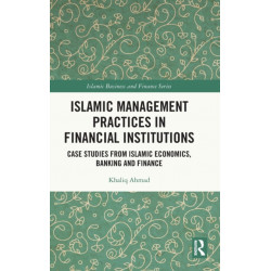 Islamic Management Practices in Financial Institutions: Case Studies from Islamic Economics, Banking and Finance