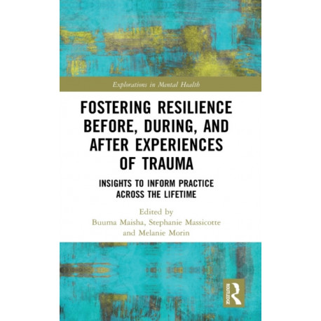 Fostering Resilience Before, During, and After Experiences of Trauma: Insights to Inform Practice Across the Lifetime