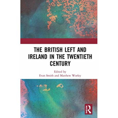 The British Left and Ireland in the Twentieth Century