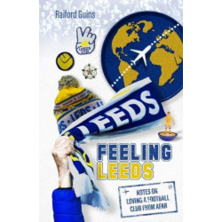 Feeling Leeds: Notes on Loving a Football Club from Afar
