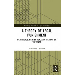 A Theory of Legal Punishment: Deterrence, Retribution, and the Aims of the State