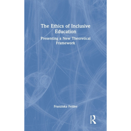 The Ethics of Inclusive Education: Presenting a New Theoretical Framework