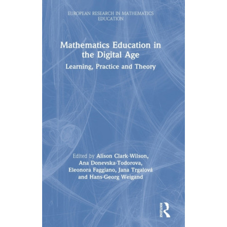 Mathematics Education in the Digital Age: Learning, Practice and Theory