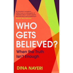 Who Gets Believed?: When the Truth Isn’t Enough