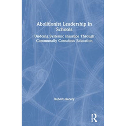 Abolitionist Leadership in Schools: Undoing Systemic Injustice Through Communally Conscious Education