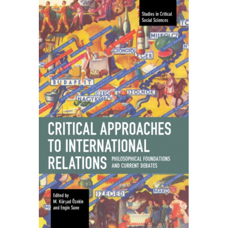 Critical Approaches to International Relations: Philosophical Foundations and Current Debates