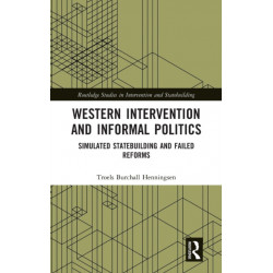 Western Intervention and Informal Politics: Simulated Statebuilding and Failed Reforms