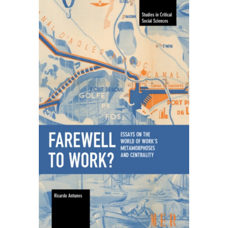 Farewell to Work?: Essays on the World of Work's Metamorphoses and Centrality