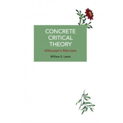 Concrete Critical Theory: Althusser's Marxism