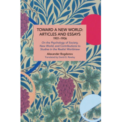 Toward a New World: Articles and Essays, 1901-1906: On the Psychology of Society- New World, and Contributions to Studies in the Realist Worldview