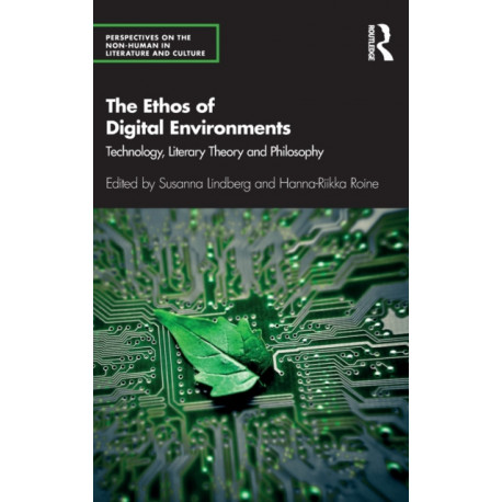 The Ethos of Digital Environments: Technology, Literary Theory and Philosophy