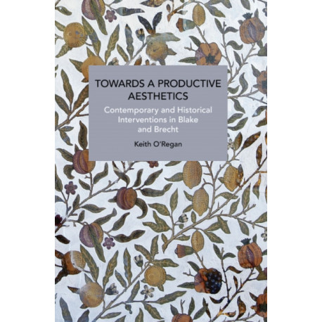 Towards a Productive Aesthetics: Contemporary and Historical Interventions in Blake and Brecht
