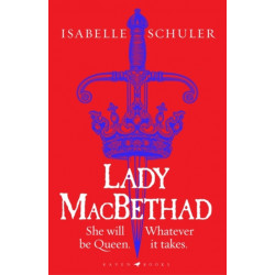 Lady MacBethad: The electrifying story of love, ambition, revenge and murder behind a real life Scottish queen