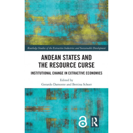 Andean States and the Resource Curse: Institutional Change in Extractive Economies