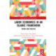 Labor Economics in an Islamic Framework: Theory and Practice