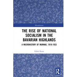 The Rise of National Socialism in the Bavarian Highlands: A Microhistory of Murnau, 1919-1933