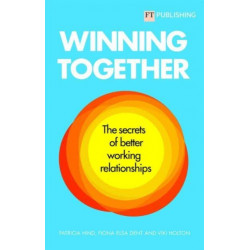 Winning Together: The secrets of better working relationships