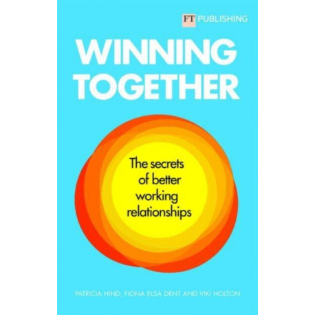 Winning Together: The secrets of better working relationships
