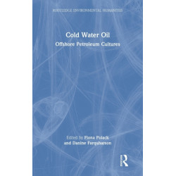 Cold Water Oil: Offshore Petroleum Cultures