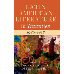 Latin American Literature in Transition 1980–2018: Volume 5