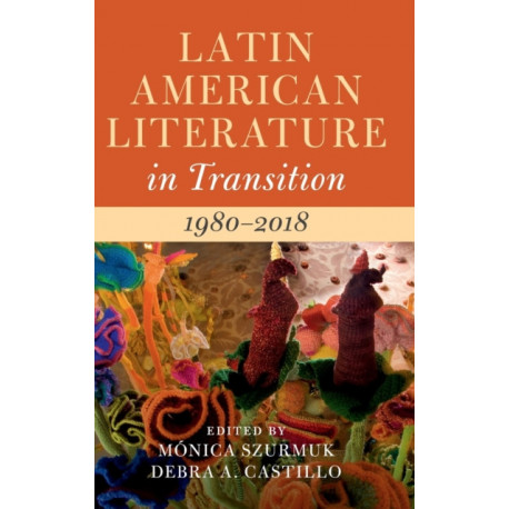 Latin American Literature in Transition 1980–2018: Volume 5