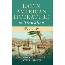 Latin American Literature in Transition 1870–1930
