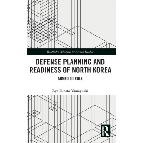 Defense Planning and Readiness of North Korea: Armed to Rule