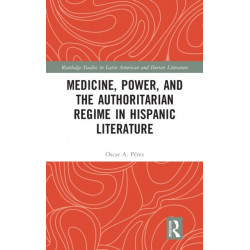 Medicine, Power, and the Authoritarian Regime in Hispanic Literature