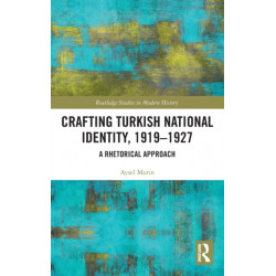 Crafting Turkish National Identity, 1919-1927: A Rhetorical Approach
