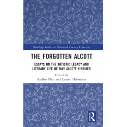 The Forgotten Alcott: Essays on the Artistic Legacy and Literary Life of May Alcott Nieriker