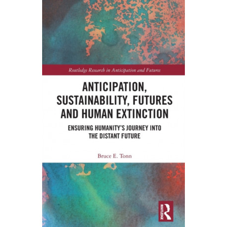 Anticipation, Sustainability, Futures and Human Extinction: Ensuring Humanity’s Journey into The Distant Future