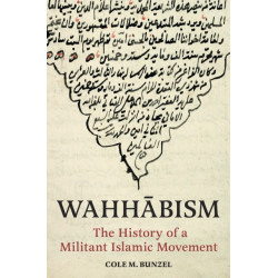 Wahhabism: The History of a Militant Islamic Movement