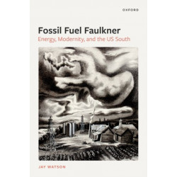 Fossil-Fuel Faulkner: Energy, Modernity, and the US South