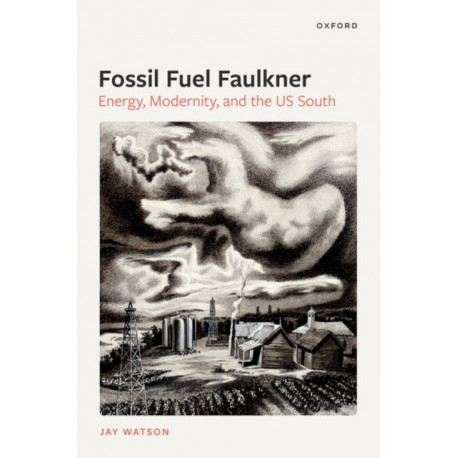 Fossil-Fuel Faulkner: Energy, Modernity, and the US South