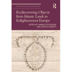Rediscovering Objects from Islamic Lands in Enlightenment Europe