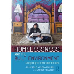 Homelessness and the Built Environment: Designing for Unhoused Persons