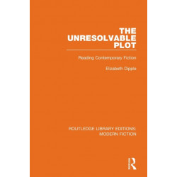 The Unresolvable Plot: Reading Contemporary Fiction