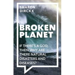 Broken Planet: If There's a God, Then Why Are There Natural Disasters and Diseases?