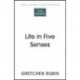 Life in Five Senses: How Exploring the Senses Got Me Out of My Head and Into the World
